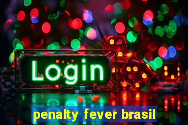 penalty fever brasil